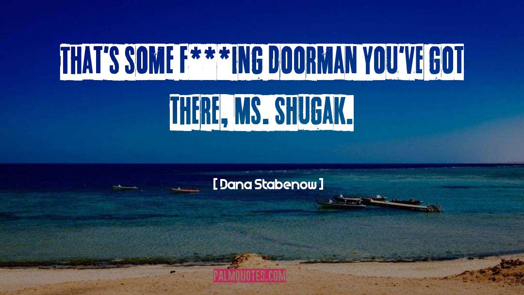 Dana Stabenow Quotes: That's some f***ing doorman you've