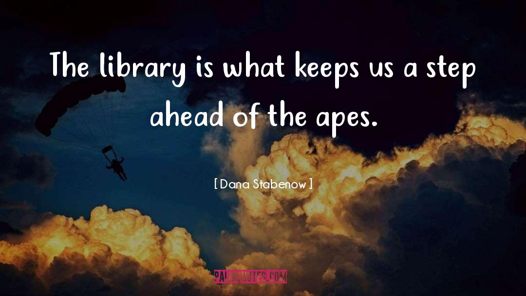 Dana Stabenow Quotes: The library is what keeps