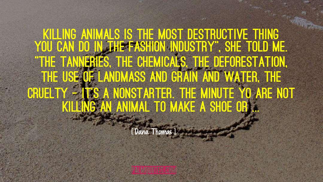 Dana Thomas Quotes: Killing animals is the most