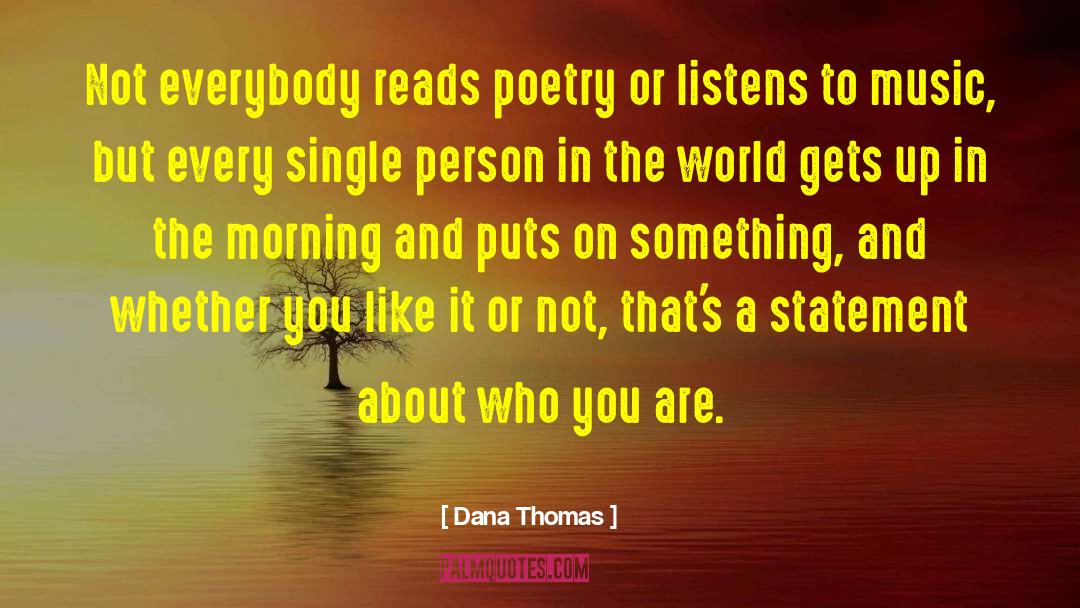 Dana Thomas Quotes: Not everybody reads poetry or