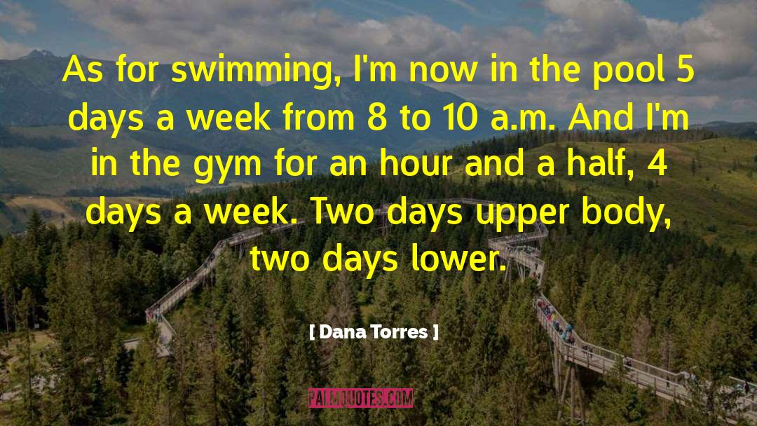 Dana Torres Quotes: As for swimming, I'm now