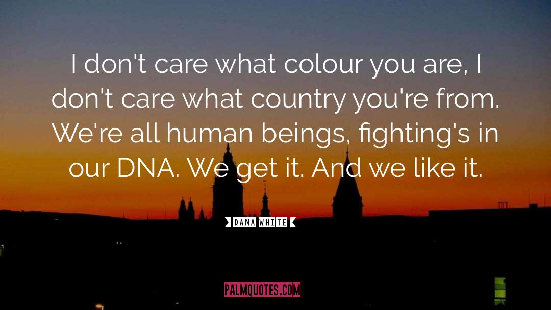 Dana White Quotes: I don't care what colour