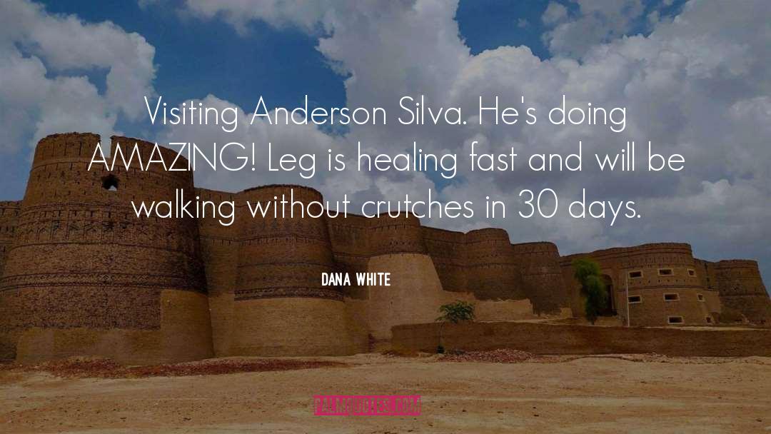Dana White Quotes: Visiting Anderson Silva. He's doing