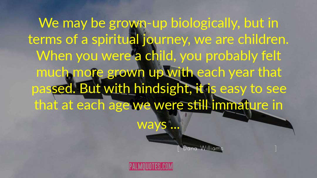 Dana Williams Quotes: We may be grown-up biologically,