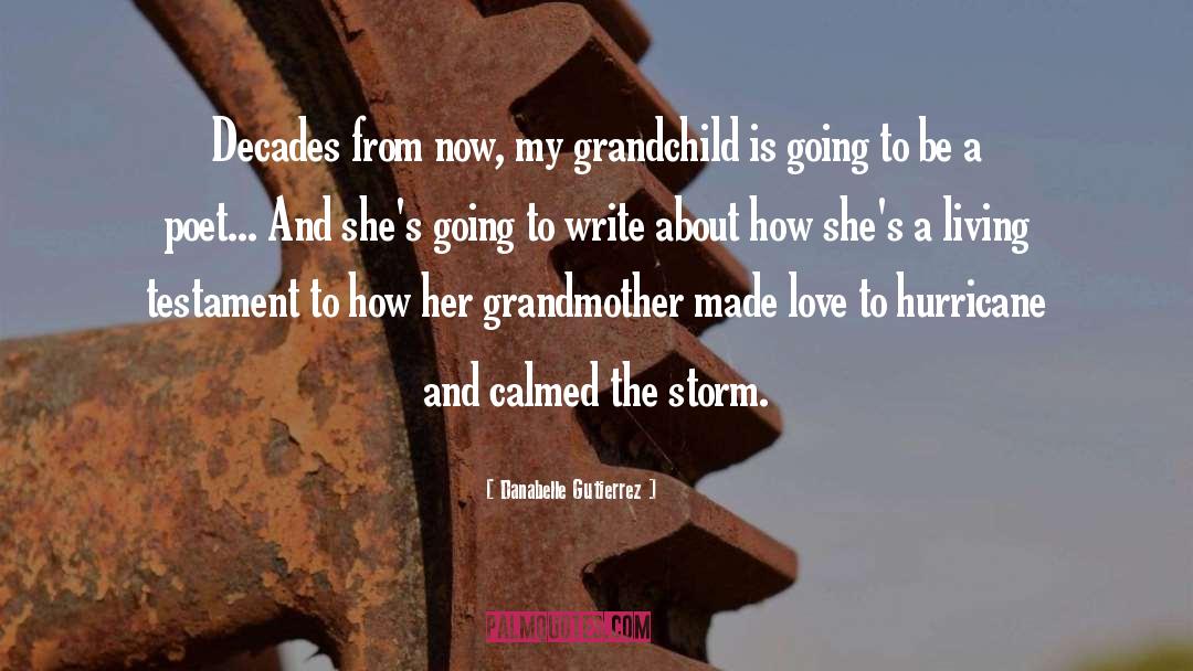 Danabelle Gutierrez Quotes: Decades from now, my grandchild