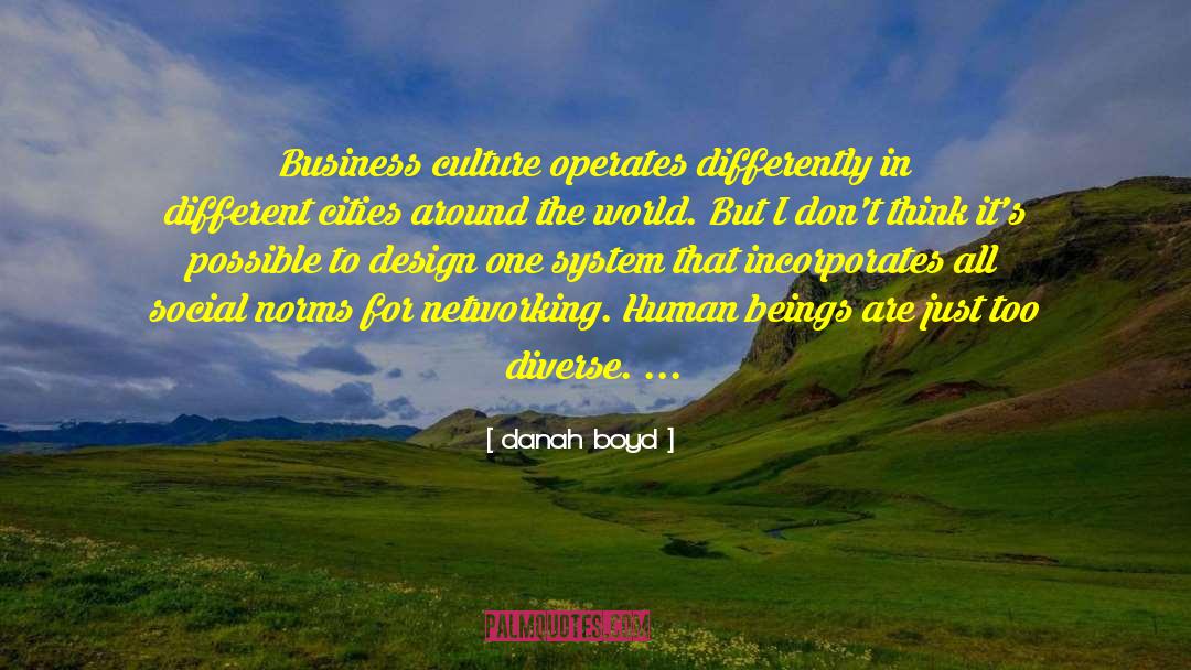 Danah Boyd Quotes: Business culture operates differently in