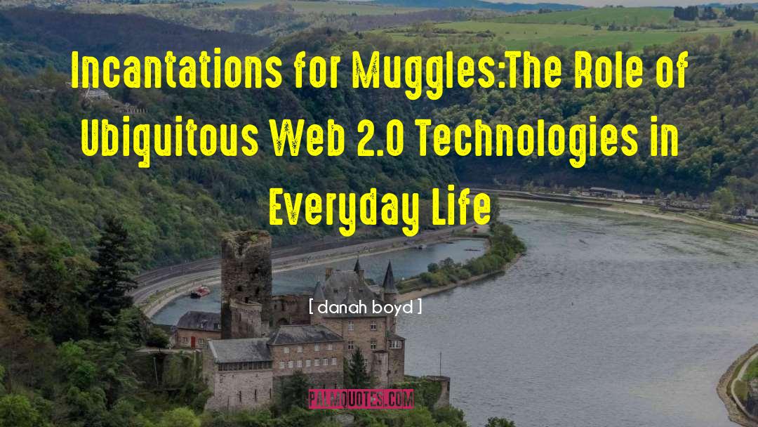 Danah Boyd Quotes: Incantations for Muggles:<br>The Role of