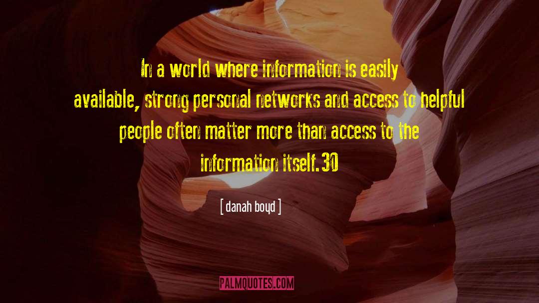 Danah Boyd Quotes: In a world where information