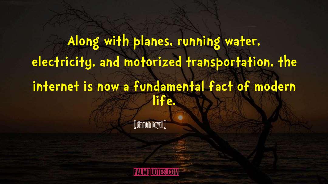 Danah Boyd Quotes: Along with planes, running water,