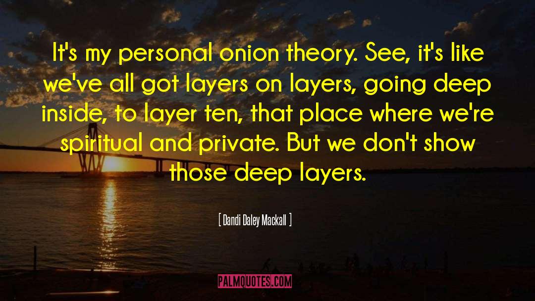Dandi Daley Mackall Quotes: It's my personal onion theory.