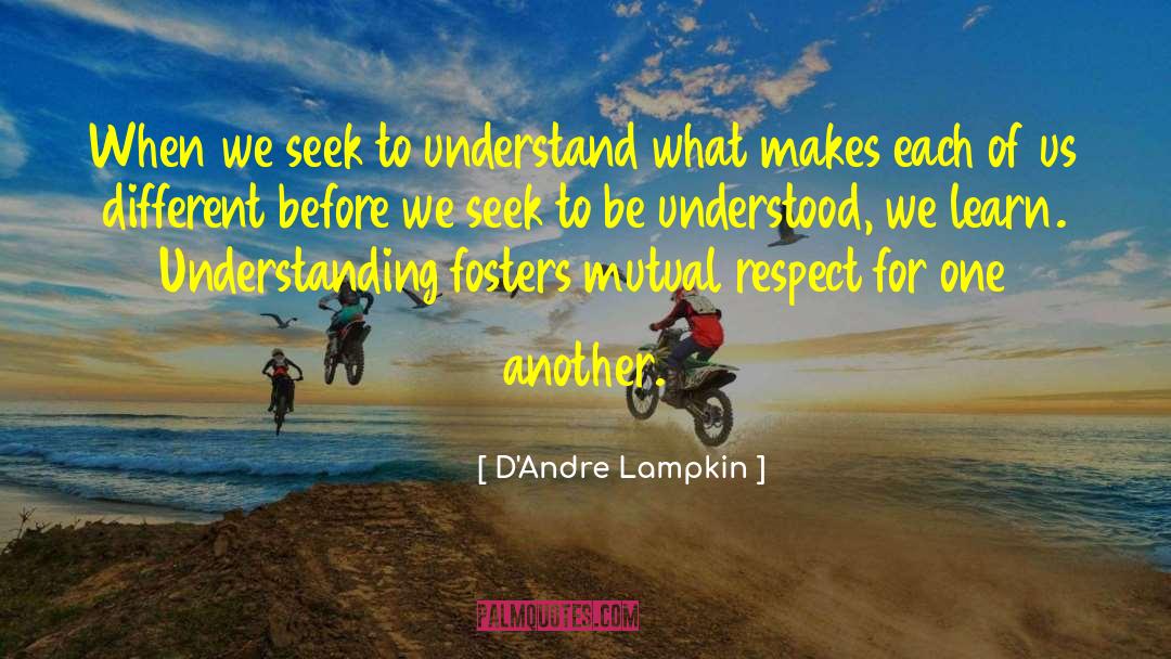 D'Andre Lampkin Quotes: When we seek to understand