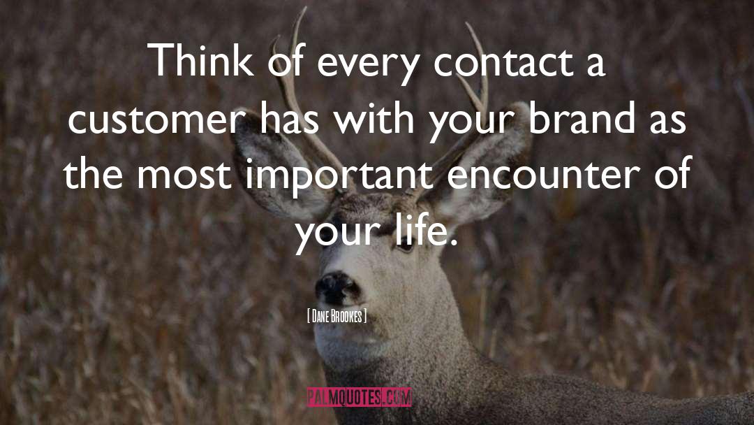 Dane Brookes Quotes: Think of every contact a