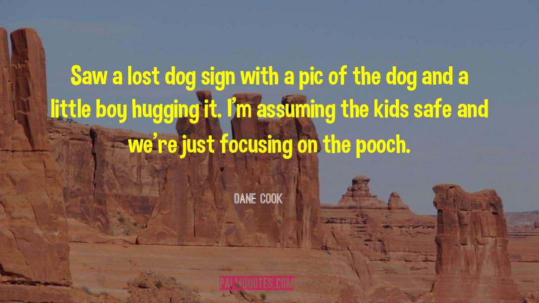 Dane Cook Quotes: Saw a lost dog sign