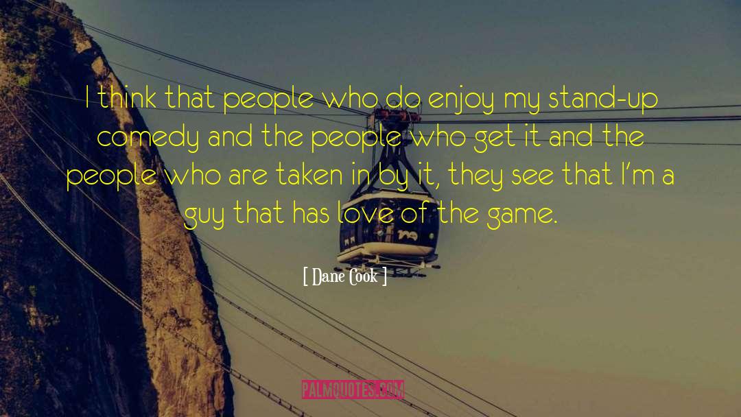Dane Cook Quotes: I think that people who