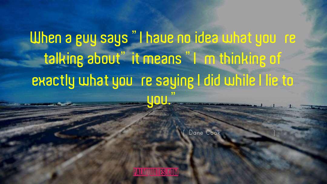 Dane Cook Quotes: When a guy says 