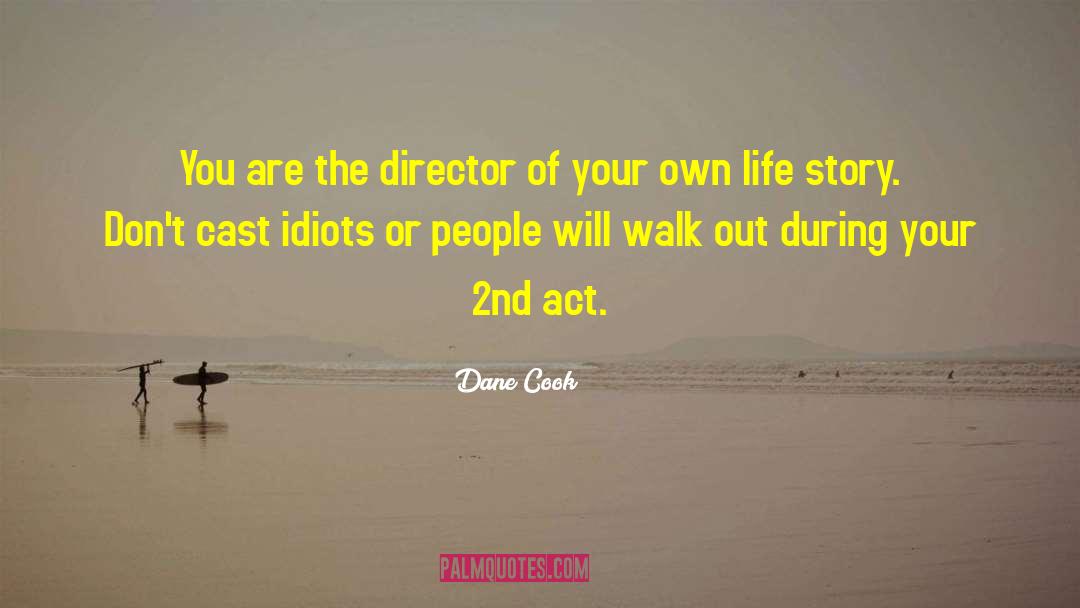 Dane Cook Quotes: You are the director of