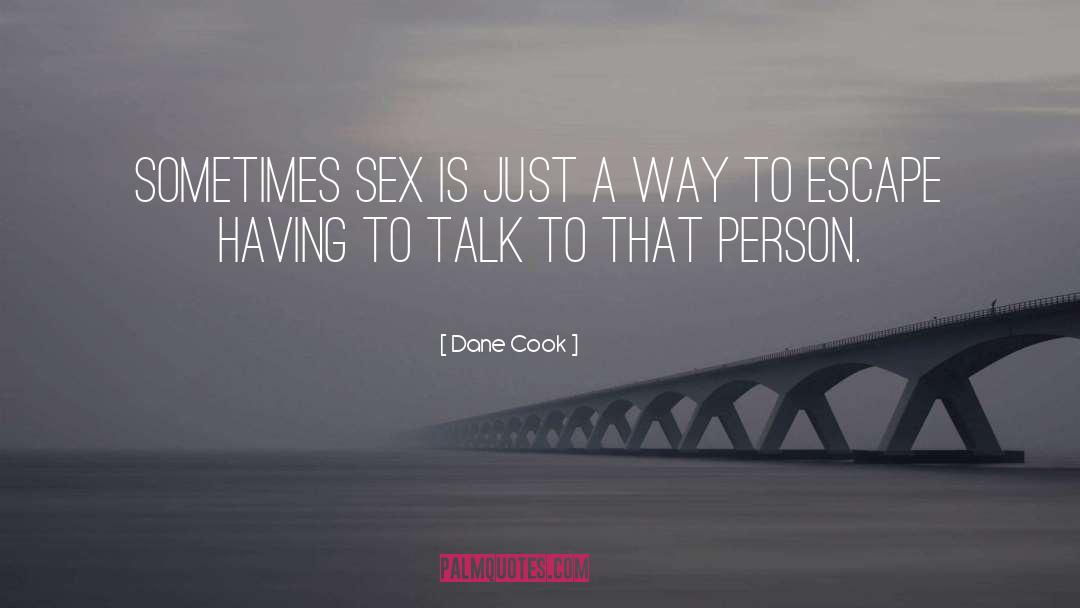 Dane Cook Quotes: Sometimes sex is just a