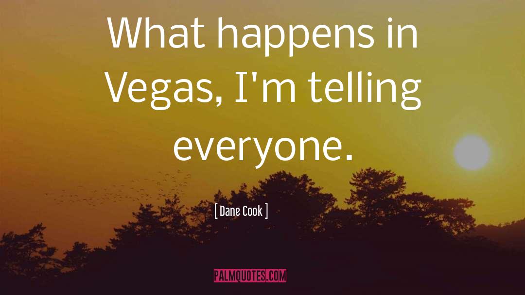 Dane Cook Quotes: What happens in Vegas, I'm