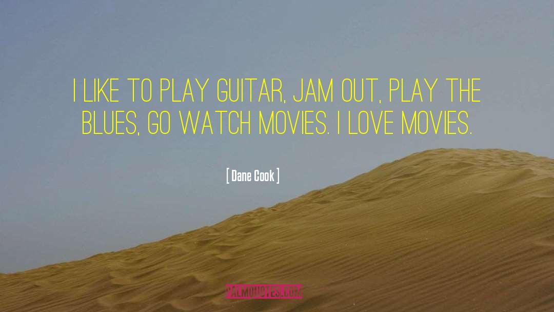 Dane Cook Quotes: I like to play guitar,