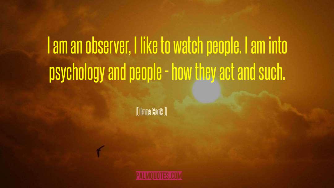 Dane Cook Quotes: I am an observer, I