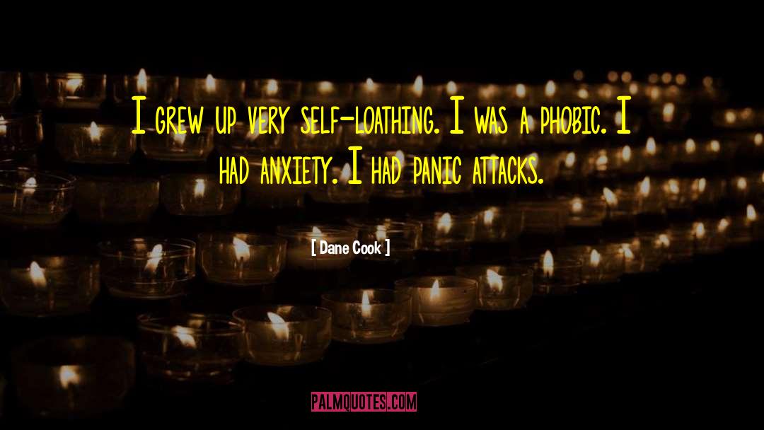 Dane Cook Quotes: I grew up very self-loathing.