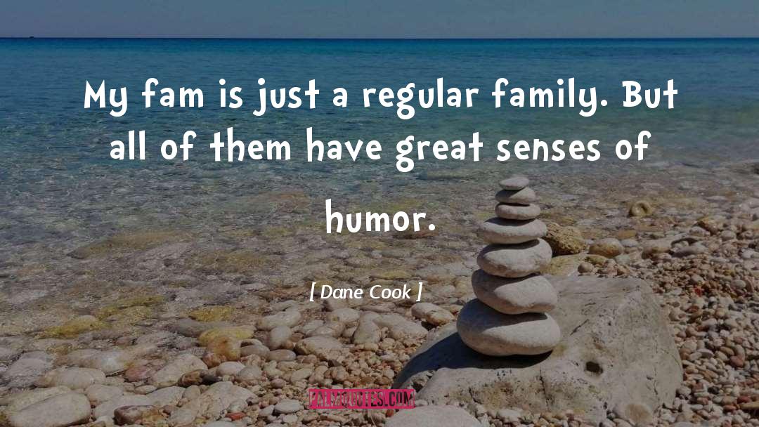 Dane Cook Quotes: My fam is just a