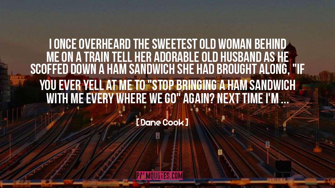 Dane Cook Quotes: I once overheard the sweetest