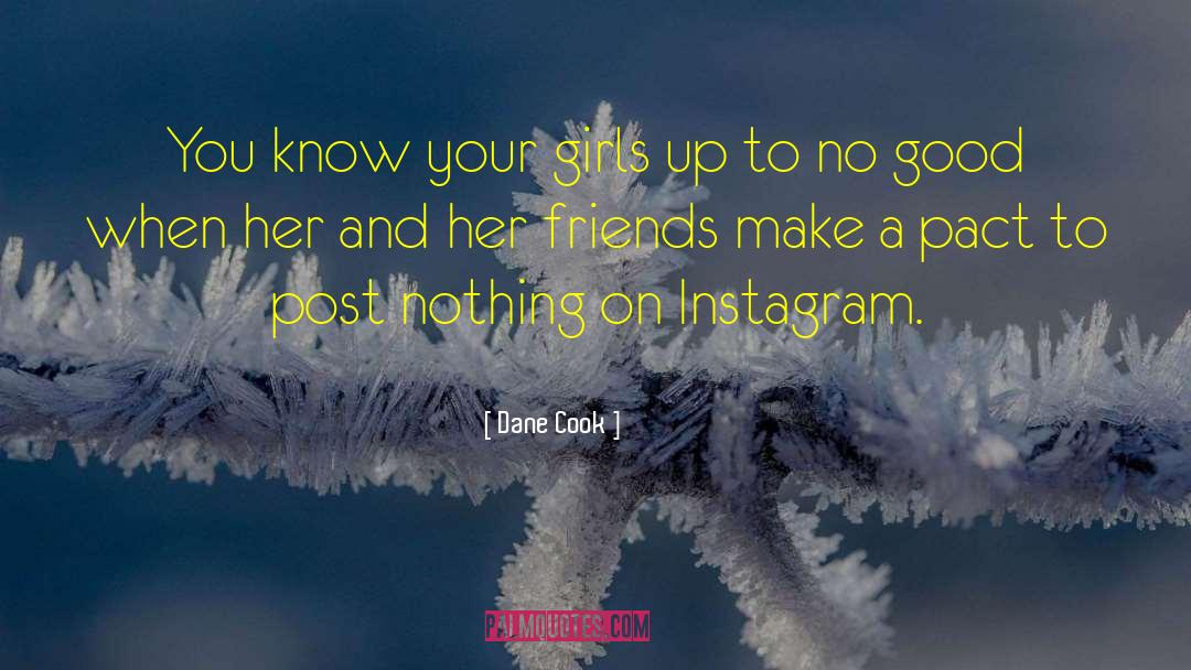 Dane Cook Quotes: You know your girls up