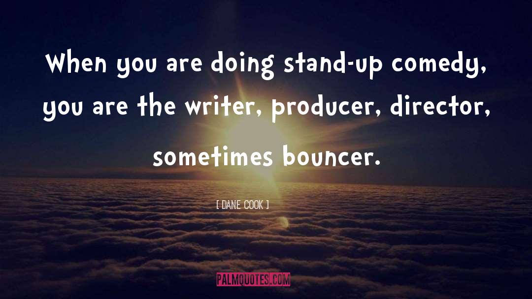 Dane Cook Quotes: When you are doing stand-up