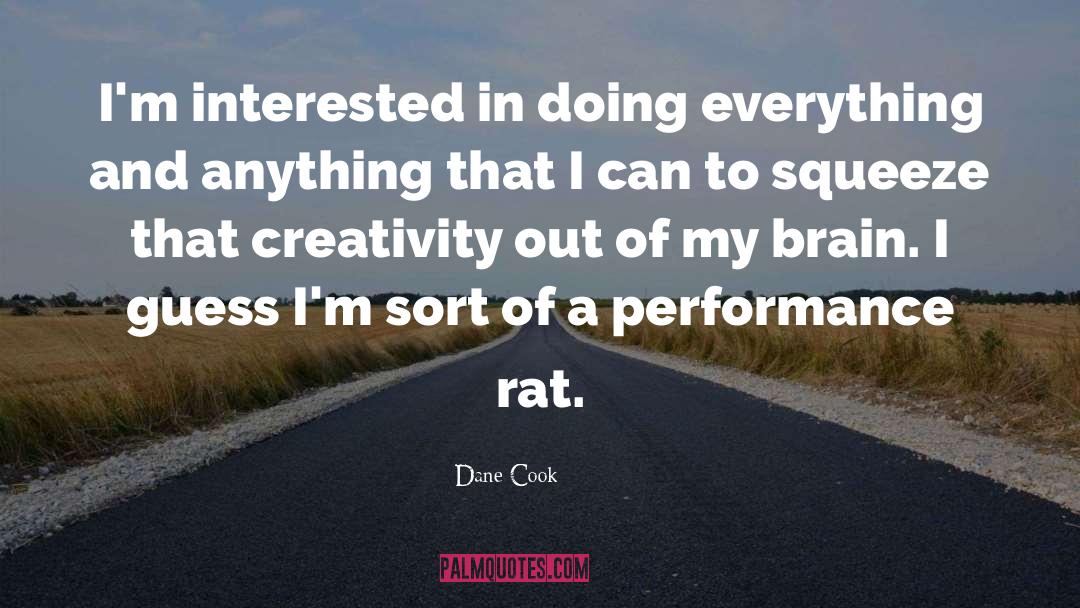 Dane Cook Quotes: I'm interested in doing everything