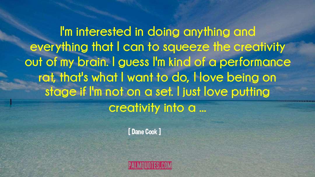 Dane Cook Quotes: I'm interested in doing anything