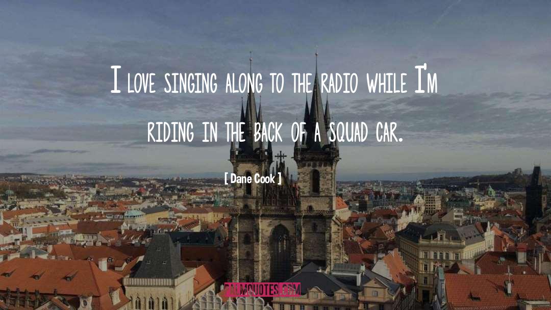 Dane Cook Quotes: I love singing along to