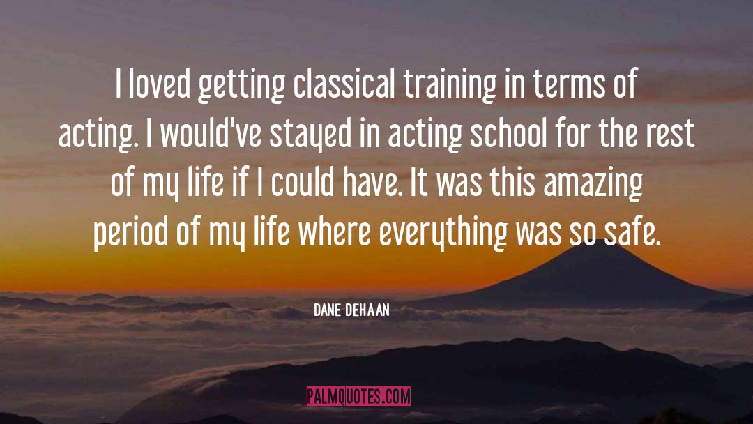 Dane DeHaan Quotes: I loved getting classical training