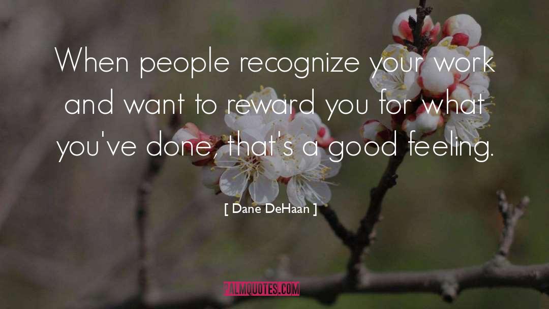 Dane DeHaan Quotes: When people recognize your work