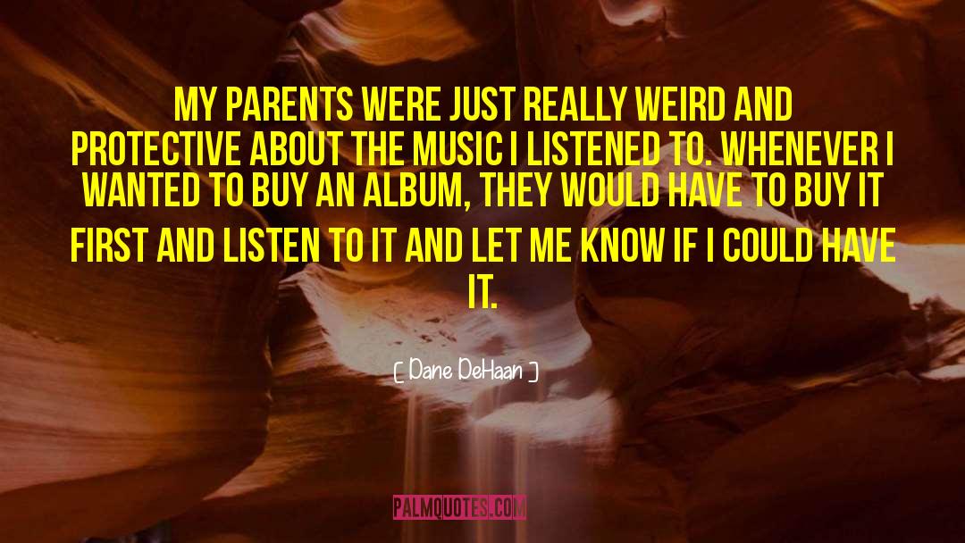 Dane DeHaan Quotes: My parents were just really