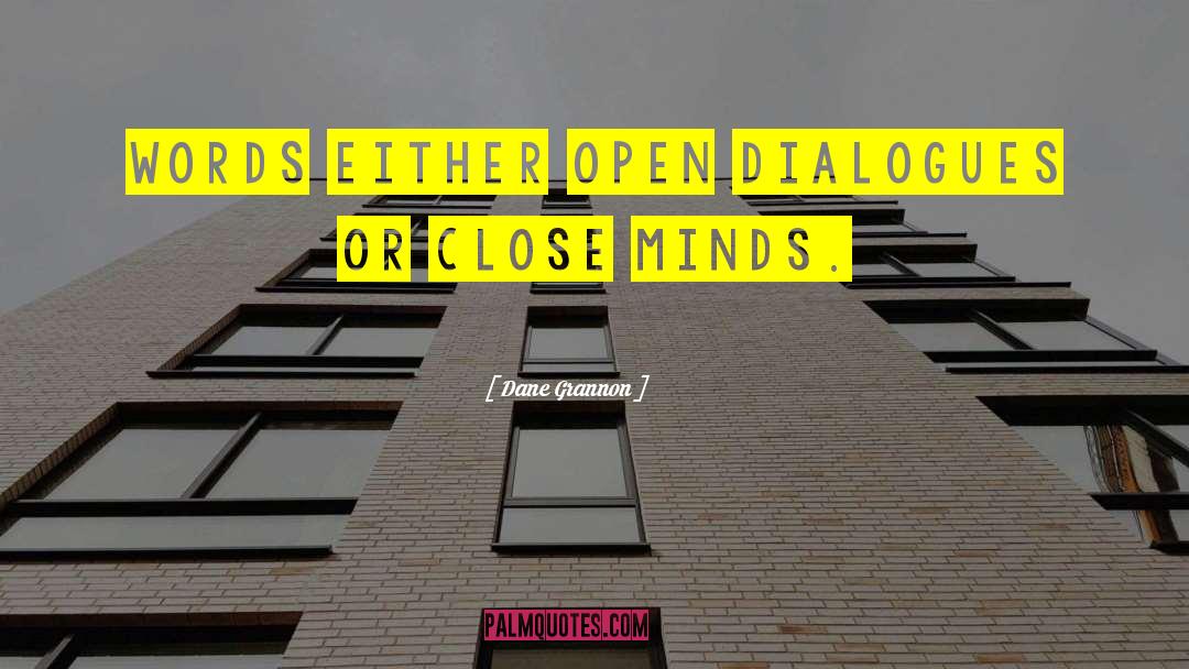 Dane Grannon Quotes: Words either open dialogues or