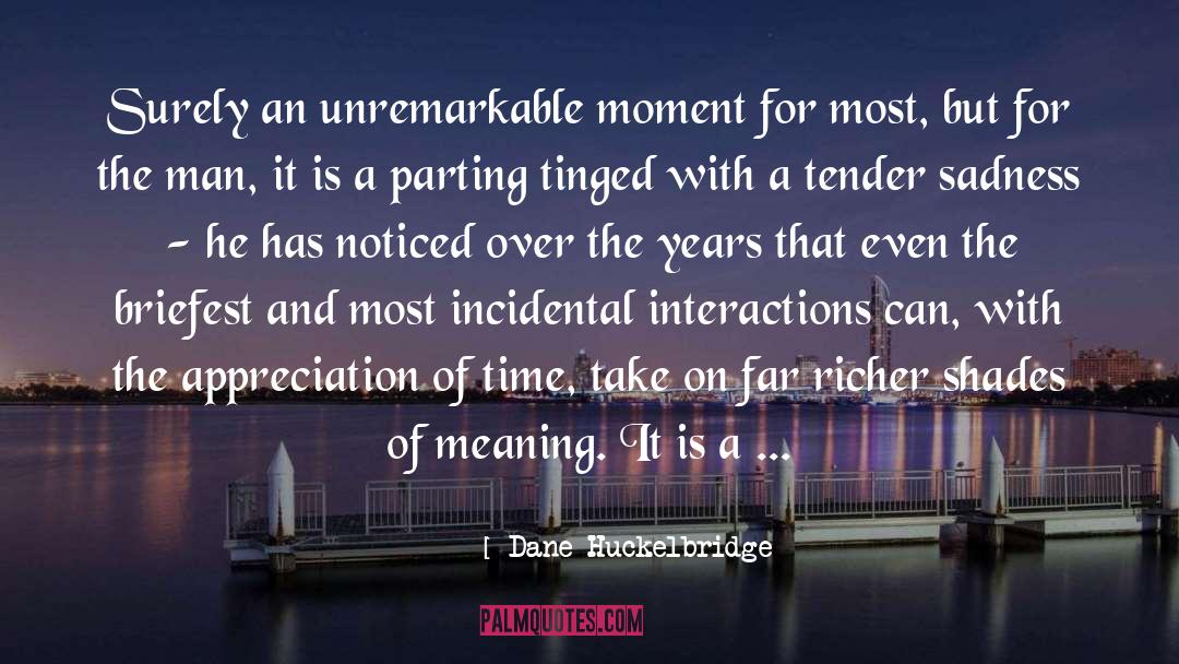 Dane Huckelbridge Quotes: Surely an unremarkable moment for