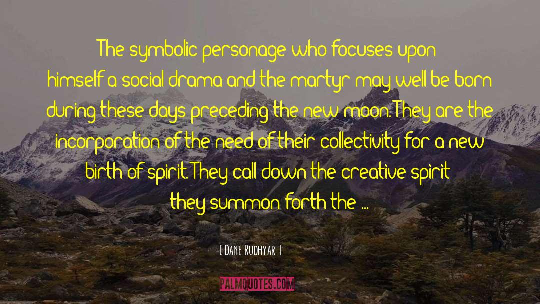 Dane Rudhyar Quotes: The symbolic personage who focuses