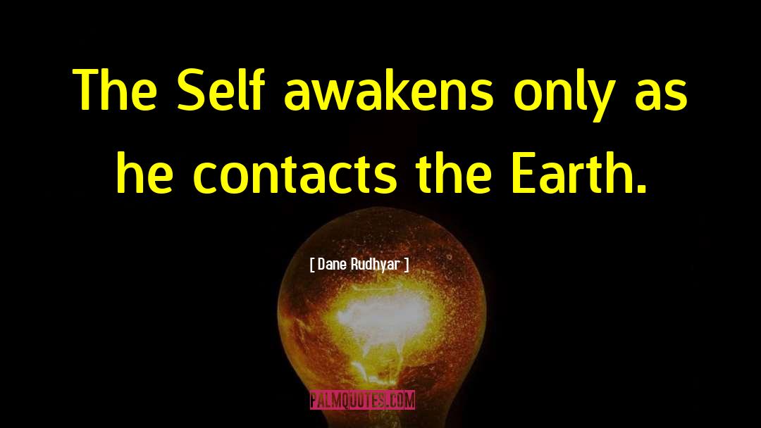 Dane Rudhyar Quotes: The Self awakens only as