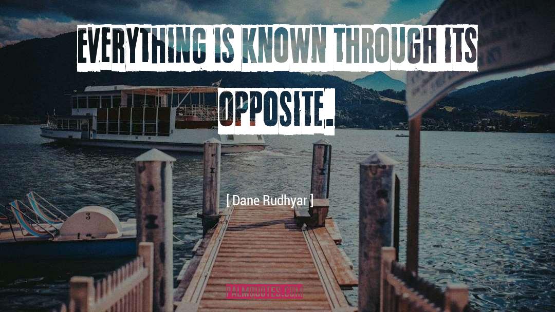 Dane Rudhyar Quotes: Everything is known through its
