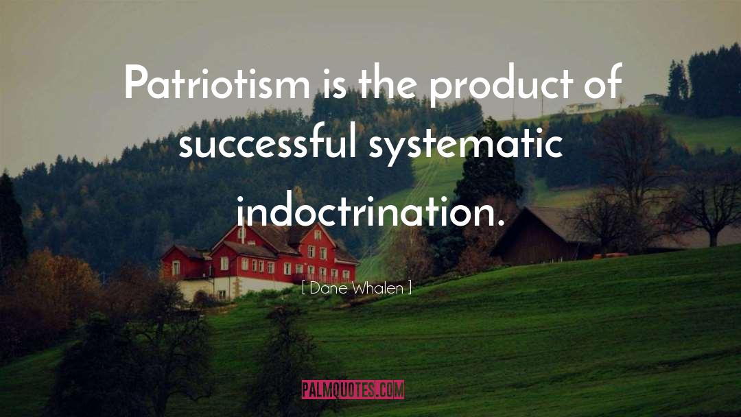 Dane Whalen Quotes: Patriotism is the product of