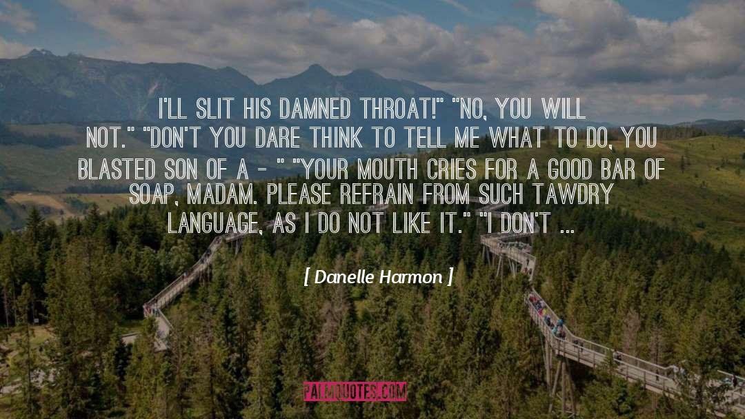 Danelle Harmon Quotes: I'll slit his damned throat!