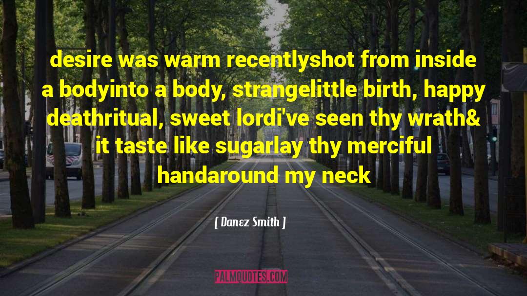 Danez Smith Quotes: desire was warm recently<br /><br