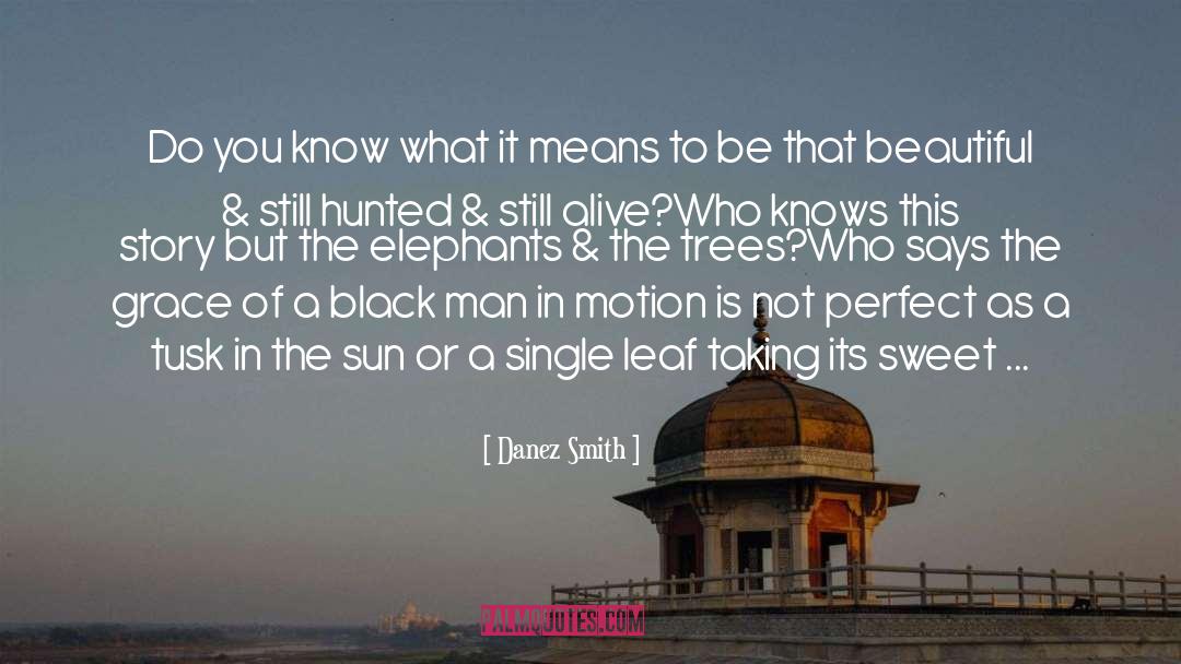 Danez Smith Quotes: Do you know what it