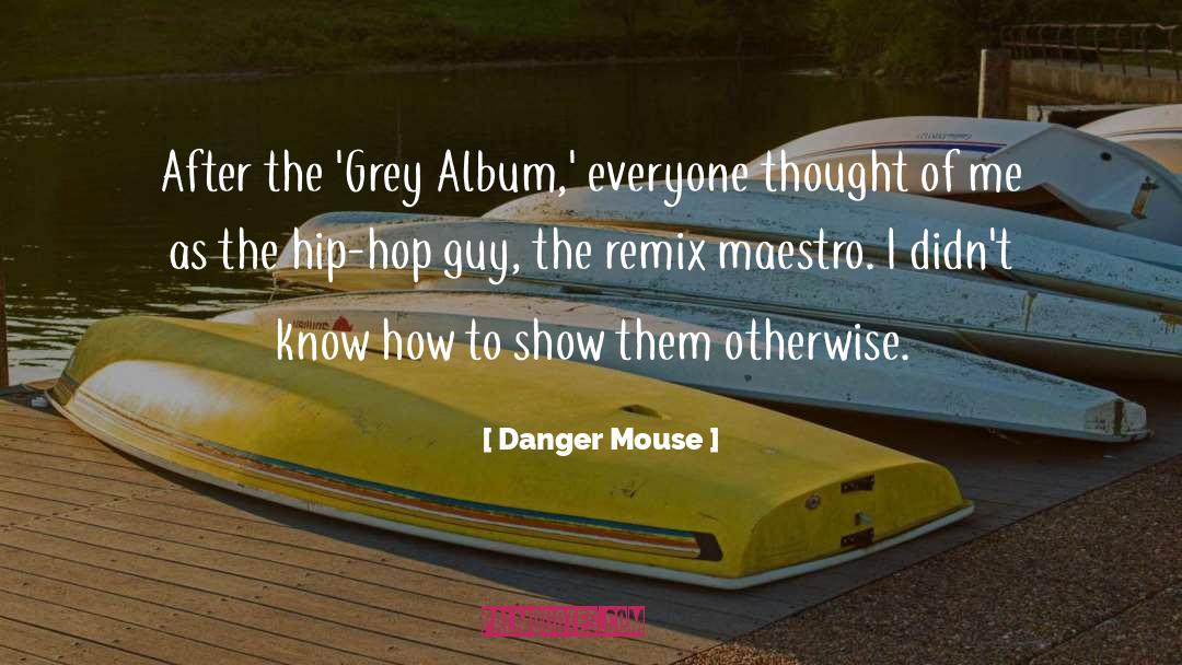 Danger Mouse Quotes: After the 'Grey Album,' everyone