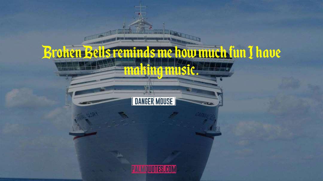 Danger Mouse Quotes: Broken Bells reminds me how