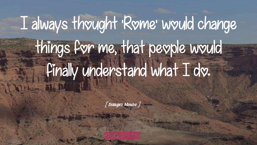 Danger Mouse Quotes: I always thought 'Rome' would