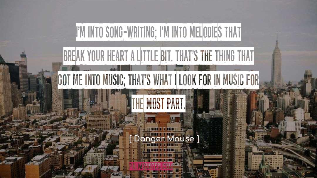 Danger Mouse Quotes: I'm into song-writing; I'm into