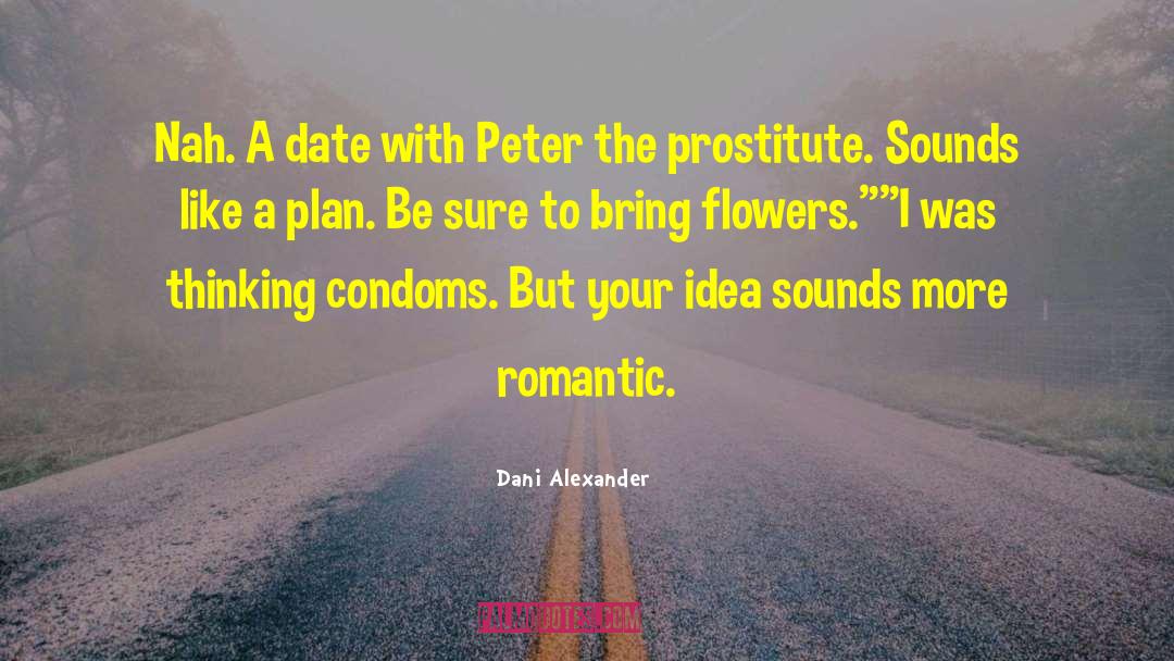 Dani Alexander Quotes: Nah. A date with Peter