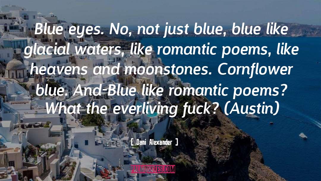 Dani Alexander Quotes: Blue eyes. No, not just